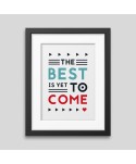 The best is yet to come' Framed poster